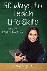 9781691009879-1691009873-Fifty Ways to Teach Life Skills: Tips for ESL/EFL Teachers (50 Ways to Teach English)
