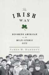 9781594203251-1594203253-The Irish Way: Becoming American in the Multiethnic City (Penguin History of American Life)
