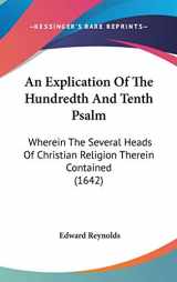 9781436547413-1436547415-An Explication Of The Hundredth And Tenth Psalm: Wherein The Several Heads Of Christian Religion Therein Contained (1642)