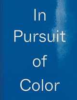 9781954957008-1954957009-In Pursuit of Color: From Fungi to Fossil Fuels: Uncovering the Origins of the World's Most Famous Dyes