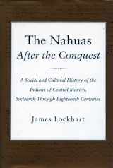 9780804723176-0804723176-The Nahuas After the Conquest: A Social and Cultural History of the Indians of Central Mexico, Sixteenth Through Eighteenth Centuries