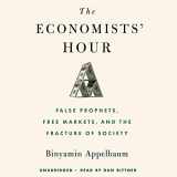 9781549153310-1549153315-The Economists' Hour: False Prophets, Free Markets, and the Fracture of Society