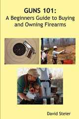 9781430315261-1430315261-Guns 101: A Beginners Guide to Buying and Owning Firearms