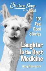9781611599992-1611599997-Chicken Soup for the Soul: Laughter Is the Best Medicine: 101 Feel Good Stories