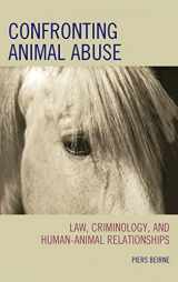 9780742547438-0742547434-Confronting Animal Abuse: Law, Criminology, and Human-Animal Relationships