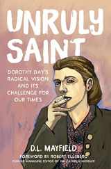 9781506473598-1506473598-Unruly Saint: Dorothy Day's Radical Vision and its Challenge for Our Times