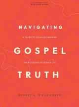 9781087768373-1087768373-Navigating Gospel Truth - Bible Study Book with Video Access: A Guide to Faithfully Reading the Accounts of Jesus's Life