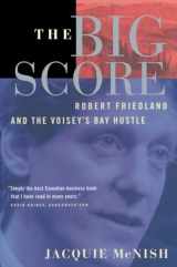 9780385259064-0385259069-The Big Score: Robert Friedland, INCO, And The Voisey's Bay Hustle