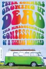 9780306817335-0306817330-Growing Up Dead: The Hallucinated Confessions of a Teenage Deadhead