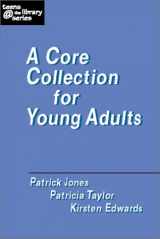 9781555704582-1555704581-A Core Collection for Young Adults (Teens the Library Series)