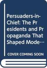 9780415950046-041595004X-Persuaders-in-Chief: The Presidents and Propaganda That Shaped Modern America