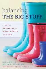 9780810895645-0810895641-Balancing the Big Stuff: Finding Happiness in Work, Family, and Life