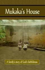 9780692401910-0692401911-Mukaka's House: A family's story of God's faithfulness