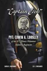 9781667838885-1667838881-“Captain Cook”: Pvt. Edwin A. Loosley of the 81st Illinois Volunteer Infantry Regiment