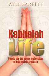 9781846040351-1846040353-Kabbalah for Life: How to Use the Power and Wisdom of this Ancient Tradition