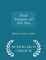 9781298086259-1298086256-Total Eclipses of the Sun - Scholar's Choice Edition