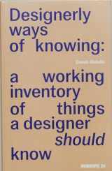 9789493148802-9493148807-Designerly Ways of Knowing: A Working Inventory of Things a Designer Should Know (Onomatopee, 214)