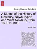 9781240924332-124092433X-A Sketch of the History of Newbury, Newburyport, and West Newbury, from 1635 to 1845.