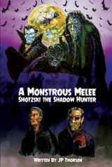 9781520457161-1520457162-A Monstrous Melee: Shotzski the Shadow Hunter