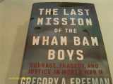 9780230108547-0230108547-The Last Mission of the Wham Bam Boys: Courage, Tragedy, and Justice in World War II