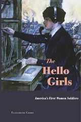 9780674971479-0674971477-The Hello Girls: America’s First Women Soldiers