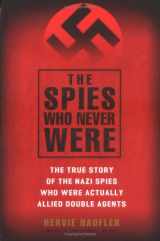 9780451217516-0451217519-The Spies Who Never Were: The True Story of the Nazi Spies Who Were Actually Allied Double Agents