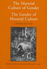 9780912724409-0912724404-The Material Culture of Gender: The Gender of Material Culture (Winterthur Book)