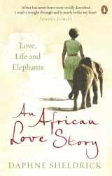 9780670919710-0670919713-An African Love Story: Love Life And Elephants