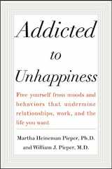 9780071433693-0071433694-Addicted to Unhappiness: Free Yourself from Moods and Behaviors That Undermine Relationships, Work, and the Life You Want