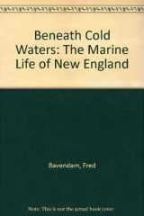 9780892720682-0892720689-Beneath Cold Waters: The Marine Life of New England