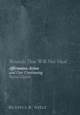 9781594035821-1594035822-Wounds That Will Not Heal: Affirmative Action and Our Continuing Racial Divide