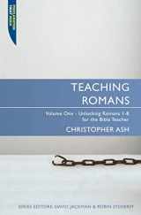 9781845504557-1845504550-Teaching Romans Volume 1: Unlocking Romans 1 - 8 for the Bible Teacher (Teaching.. Series)