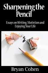 9781463546175-1463546173-Sharpening the Pencil: Essays on Writing, Motivation and Enjoying Your Life