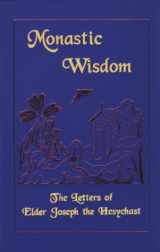 9780966700008-0966700007-Monastic Wisdom: The Letters of Elder Joseph the Hesychast