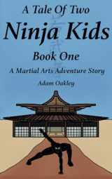9781973495932-1973495937-A Tale Of Two Ninja Kids - Book 1 - A Martial Arts Adventure Story