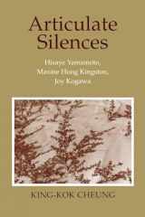9780801424151-0801424151-Articulate Silences: Hisaye Yamamoto, Maxine Hong Kingston, and Joy Kogewa (Reading Women Writing)