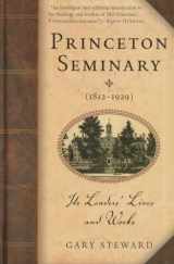 9781596383975-1596383976-Princeton Seminary (1812-1929): Its Leaders' Lives and Works