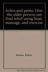 9780394491639-0394491637-Aches and pains: How the older person can find relief using heat, massage, and exercise