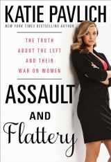 9781476749600-1476749604-Assault and Flattery: The Truth About the Left and Their War on Women