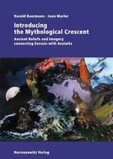9783447058322-3447058323-Introducing the Mythological Crescent: Ancient Beliefs and Imagery connecting Eurasia with Anatolia (German Edition)