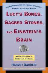 9780805064063-0805064060-Lucy's Bones, Sacred Stones & Einstein's Brain: The Remarkable Stories Behind the Great Objects and Artifacts of History, from Antiquity to the Modern Era