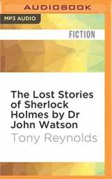9781531875213-1531875211-Lost Stories of Sherlock Holmes by Dr John Watson, The