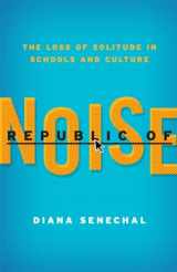 9781610484121-1610484126-Republic of Noise: The Loss of Solitude in Schools and Culture