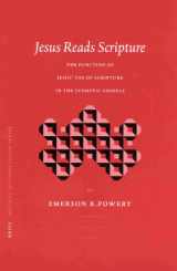 9789004126596-9004126597-Jesus Reads Scripture: The Function of Jesus' Use of Scripture in the Synoptic Gospels (Biblical Interpretation Series)