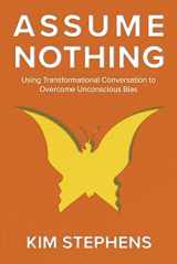 9781667837024-1667837028-Assume Nothing: Using Transformational Conversation to Overcome Unconscious Bias