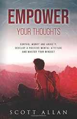 9781989599075-1989599079-Empower Your Thoughts: Control Worry and Anxiety, Develop a Positive Mental Attitude and Master Your Mindset (The Empowered Guru Series)