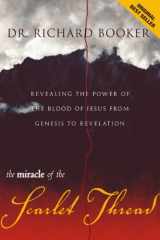 9780768426465-0768426464-Miracle of the Scarlet Thread: Revealing the Power of the Blood of Jesus from Genesis to Revelation