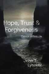 9780226827919-0226827917-Hope, Trust, and Forgiveness: Essays in Finitude