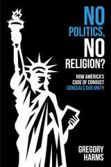 9781895131635-1895131634-No Politics, No Religion?: How America's Code of Conduct Conceals Our Unity
