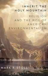 9780190230869-019023086X-Inherit the Holy Mountain: Religion and the Rise of American Environmentalism